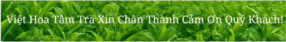 Banner Việt Hoa Tâm Trà Chân Thành Cảm Ơn Quý Khách!